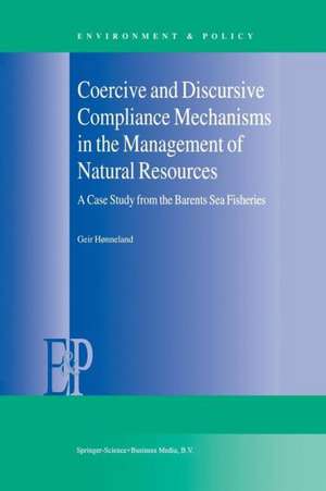 Coercive and Discursive Compliance Mechanisms in the Management of Natural Resources: A Case Study from the Barents Sea Fisheries de Geir Hønneland