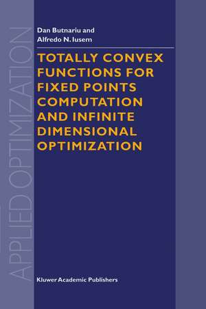 Totally Convex Functions for Fixed Points Computation and Infinite Dimensional Optimization de D. Butnariu