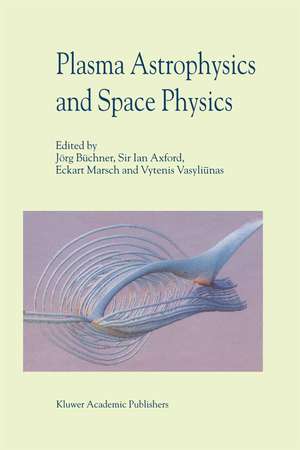 Plasma Astrophysics And Space Physics: Proceedings of the VIIth International Conference held in Lindau, Germany, May 4–8, 1998 de Jörg Büchner