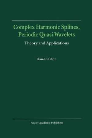 Complex Harmonic Splines, Periodic Quasi-Wavelets: Theory and Applications de Han-lin Chen