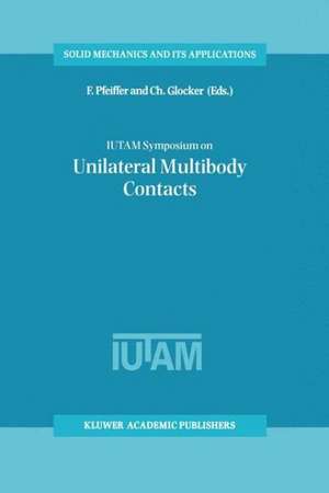 IUTAM Symposium on Unilateral Multibody Contacts: Proceedings of the IUTAM Symposium held in Munich, Germany, August 3–7, 1998 de F. Pfeiffer