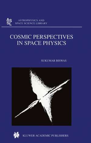 Cosmic Perspectives in Space Physics de S. Biswas