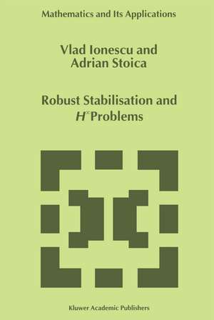 Robust Stabilisation and H_ Problems de Vlad Ionescu