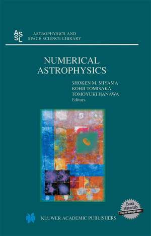 Numerical Astrophysics: Proceedings of the International Conference on Numerical Astrophysics 1998 (NAP98), held at the National Olympic Memorial Youth Center, Tokyo, Japan, March 10–13, 1998 de Shoken M. Miyama