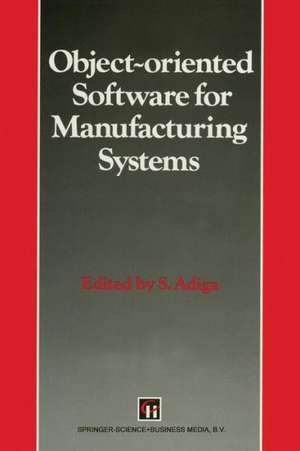 Object-oriented Software for Manufacturing Systems de S. Adiga