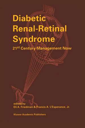 Diabetic Renal-Retinal Syndrome: 21st Century Management Now de E.A. Friedman