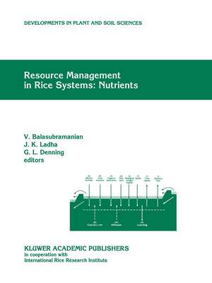 Resource Management in Rice Systems: Nutrients: Papers presented at the International Workshop on Natural Resource Management in Rice Systems: Technology Adaption for Efficient Nutrient Use, Bogor, Indonesia, 2–5 December 1996 de V. Balasubramanian