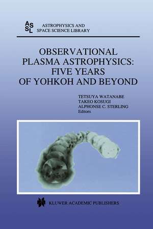 Observational Plasma Astrophysics: Five Years of Yohkoh and Beyond de Tetsuya Watanabe