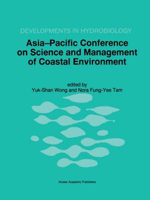 Asia-Pacific Conference on Science and Management of Coastal Environment: Proceedings of the International Conference held in Hong Kong, 25–28 June 1996 de Yuk-Shan Wong