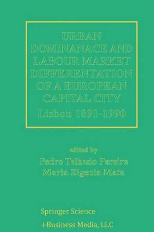 Urban Dominance and Labour Market Differentiation of a European Capital City: Lisbon 1890–1990 de Pedro Telhado Pereira