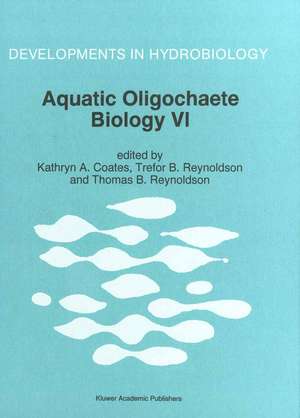 Aquatic Oligochaete Biology VI: Proceedings of the VI International Symposium on Aquatic Oligochaetes held in Strömstat, Sweden, September 5–10, 1994 de Kathryn A. Coates