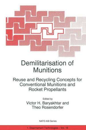 Demilitarisation of Munitions: Reuse and Recycling Concepts for Conventional Munitions and Rocket Propellants de Victor G. Bar'yakhtar