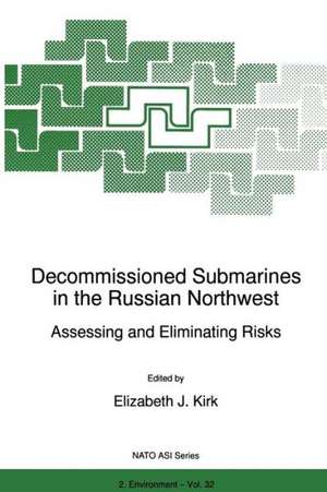 Decommissioned Submarines in the Russian Northwest: Assessing and Eliminating Risks de E.J. Kirk