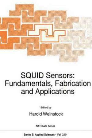 SQUID Sensors: Fundamentals, Fabrication and Applications de H. Weinstock