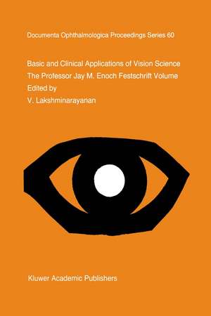 Basic and Clinical Applications of Vision Science: The Professor Jay M. Enoch Festschrift Volume de V. Lakshminarayanan