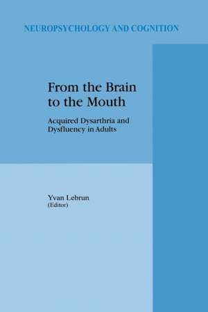 From the Brain to the Mouth: Acquired Dysarthria and Dysfluency in Adults de Y. Lebrun