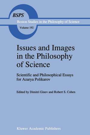 Issues and Images in the Philosophy of Science: Scientific and Philosophical Essays in Honour of Azarya Polikarov de D. Ginev