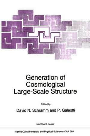 Generation of Cosmological Large-Scale Structure de David N. Schramm