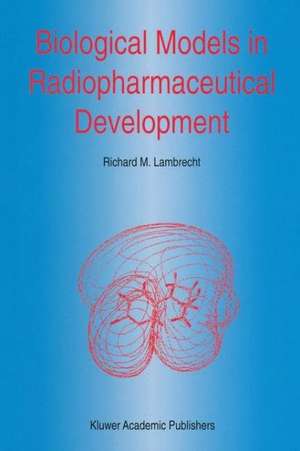 Biological Models in Radiopharmaceutical Development de R.M. Lambrecht