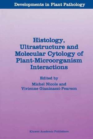 Histology, Ultrastructure and Molecular Cytology of Plant-Microorganism Interactions de Michel Nicole