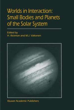 Worlds in Interaction: Small Bodies and Planets of the Solar System: Proceedings of the Meeting “Small Bodies in the Solar System and their Interactions with the Planets” held in Mariehamn, Finland, August 8–12, 1994 de Hans Rickman