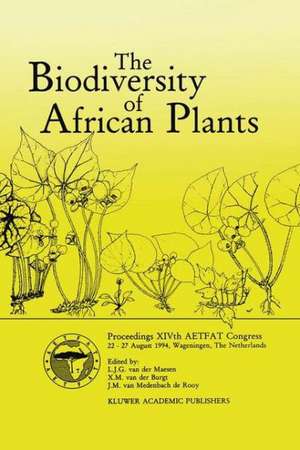 The Biodiversity of African Plants: Proceedings XIVth AETFAT Congress 22–27 August 1994, Wageningen, The Netherlands de Xander van der Maesen