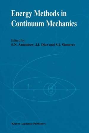 Energy Methods in Continuum Mechanics: Proceedings of the Workshop on Energy Methods for Free Boundary Problems in Continuum Mechanics, held in Oviedo, Spain, March 21–23, 1994 de S.N. Antontsev