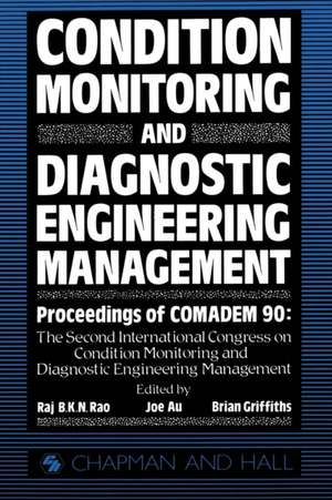 Condition Monitoring and Diagnostic Engineering Management: Proceeding of COMADEM 90: The Second International Congress on Condition Monitoring and Diagnostic Engineering Management Brunel University 16–18 July 1990 de Y.H.J. Au