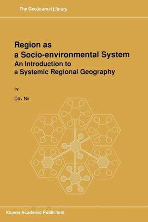 Region as a Socio-environmental System: An Introduction to a Systemic Regional Geography de D. Nir