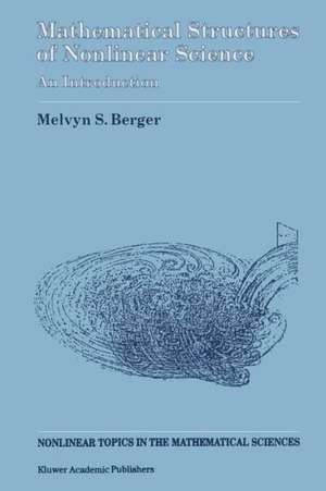 Mathematical Structures of Nonlinear Science: An Introduction de Melvyn S. Berger