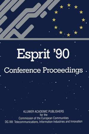 ESPRIT ’90: Proceedings of the Annual ESPRIT Conference Brussels, November 12–15, 1990 de CEC, DG for Telecommunications