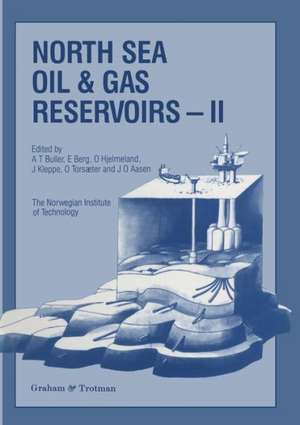 North Sea Oil and Gas Reservoirs—II: Proceedings of the 2nd North Sea Oil and Gas Reservoirs Conference organized and hosted by the Norwegian Institute of Technology (NTH), Trondheim, Norway, May 8–11, 1989 de A.T. Buller