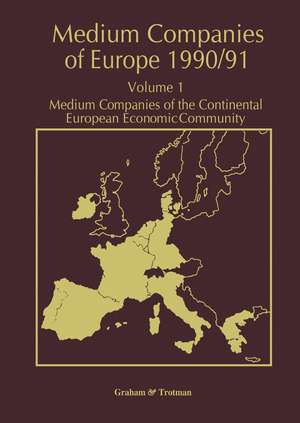 Medium Companies of Europe 1990/91: Volume 1 Medium Companies of the Continental European Economic Community de R. M. Whiteside