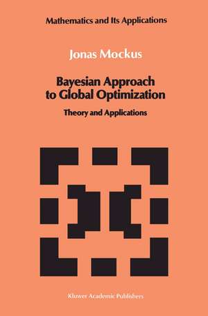 Bayesian Approach to Global Optimization: Theory and Applications de Jonas Mockus