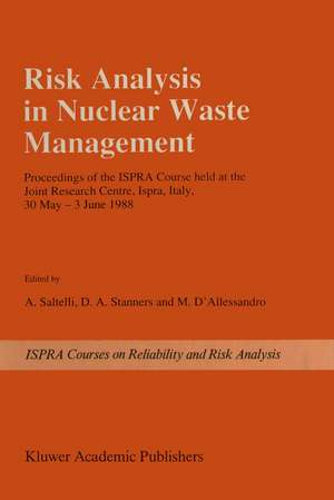 Risk Analysis in Nuclear Waste Management: Proceedings of the ISPRA-Course held at the Joint Research Centre, Ispra, Italy, 30 May - 3 June 1988 de A. Saltelli