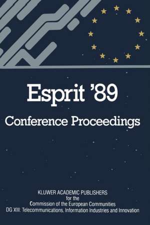 Esprit ’89: Proceedings of the 6th Annual ESPRIT Conference, Brussels, November 27 – December 1, 1989 de CEC, DG for Telecommunications