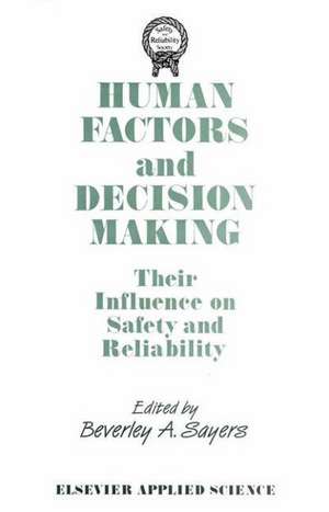 Human Factors and Decision Making: Their Influence on Safety and Reliability de B.A. Sayers