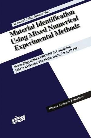 Material Identification Using Mixed Numerical Experimental Methods: Proceedings of the EUROMECH Colloquium held in Kerkrade, The Netherlands, 7–9 April 1997 de Hugo Sol