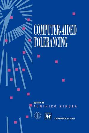 Computer-aided Tolerancing: Proceedings of the 4th CIRP Design Seminar The University of Tokyo, Tokyo, Japan, April 5–6, 1995 de Fumihiko Kimura