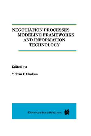 Negotiation Processes: Modeling Frameworks and Information Technology de Melvin Shakun