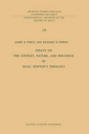 Essays on the Context, Nature, and Influence of Isaac Newton’s Theology de J.E. Force