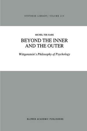 Beyond the Inner and the Outer: Wittgenstein’s Philosophy of Psychology de M. ter Hark
