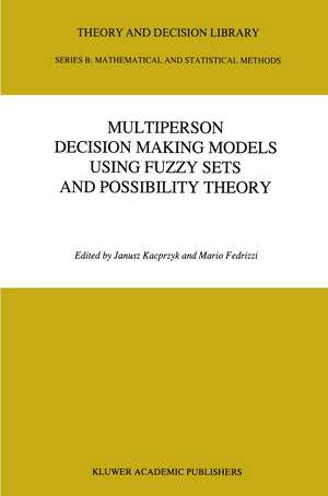 Multiperson Decision Making Models Using Fuzzy Sets and Possibility Theory de J. Kacprzyk