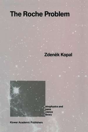The Roche Problem: And Its Significance for Double-Star Astronomy de Zdenek Kopal