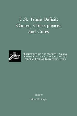 U.S. Trade Deficit: Causes, Consequences, and Cures: Proceedings of the Twelth Annual Economic Policy Conference of the Federal Reserve Bank of St. Louis de Albert E. Burger