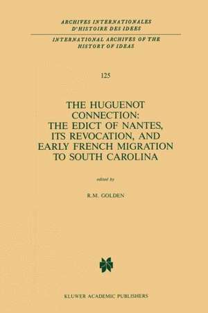 The Huguenot Connection: The Edict of Nantes, Its Revocation, and Early French Migration to South Carolina de R.M. Golden