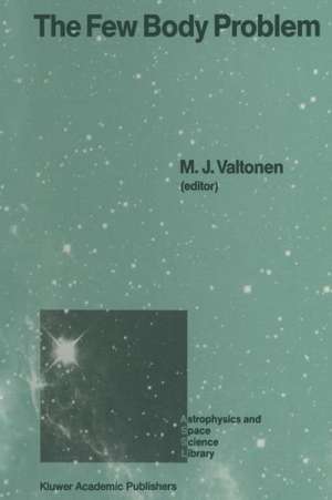 The Few Body Problem: Proceedings of the 96th Colloquium of the International Astronomical Union Held in Turku, Finland, June 14–19, 1987 de M.J. Valtonen