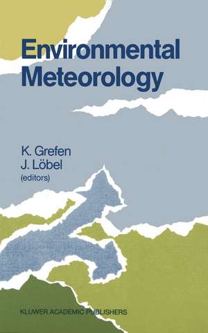 Environmental Meteorology: Proceedings of an International Symposium held in Würzburg, F.R.G., 29 September – 1 October 1987 de K. Grefen