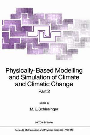 Physically-Based Modelling and Simulation of Climate and Climatic Change: Part 2 de M.E. Schlesinger