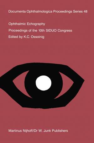 Ophthalmic Echography: Proceedings of the 10th SIDUO Congress, St. Petersburg Beach, Florida, U.S.A., November 7–10, 1984 de K.C. Ossoinig